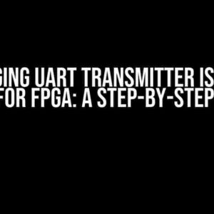 Debugging UART Transmitter Issues in VHDL for FPGA: A Step-by-Step Guide