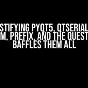 Demystifying PyQT5, QtSerialPort, Checksum, Prefix, and the Question that Baffles Them All