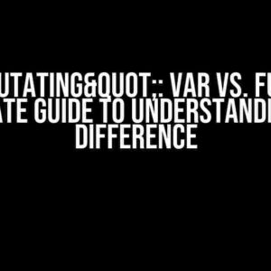 "Mutating": var vs. func – The Ultimate Guide to Understanding the Difference