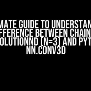 The Ultimate Guide to Understanding the Difference between Chainer ConvolutionND (N=3) and Pytorch nn.Conv3d